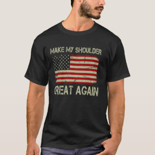 Make My Shoulder Great Again Funny Shoulder Surger T-Shirt