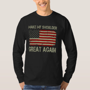 Make My Shoulder Great Again Funny Shoulder Surger T-Shirt