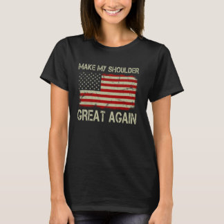 Make My Shoulder Great Again Funny Shoulder Surger T-Shirt