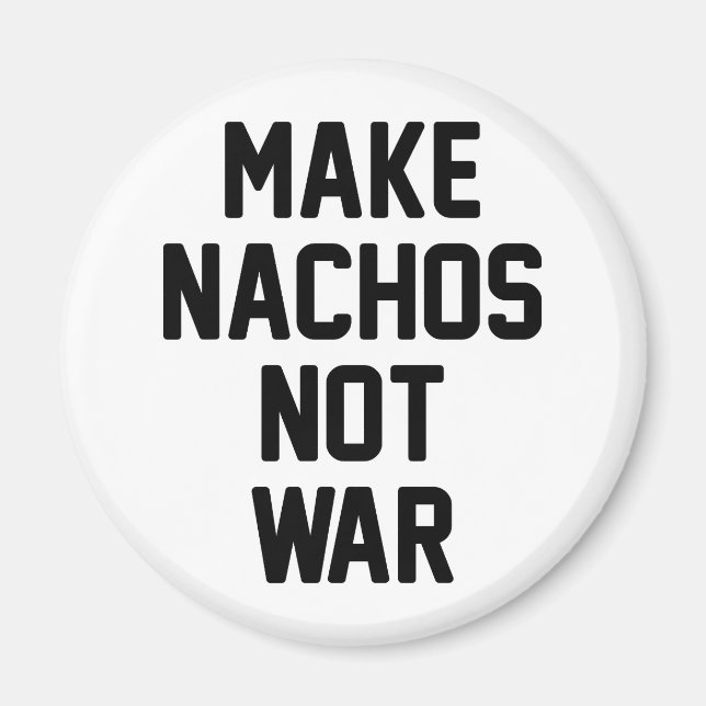 Make Nachos Not War Magnet (Front)