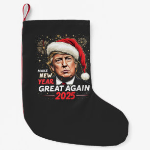 Make New Year Great Again 2025 Trump New Eve Small Christmas Stocking