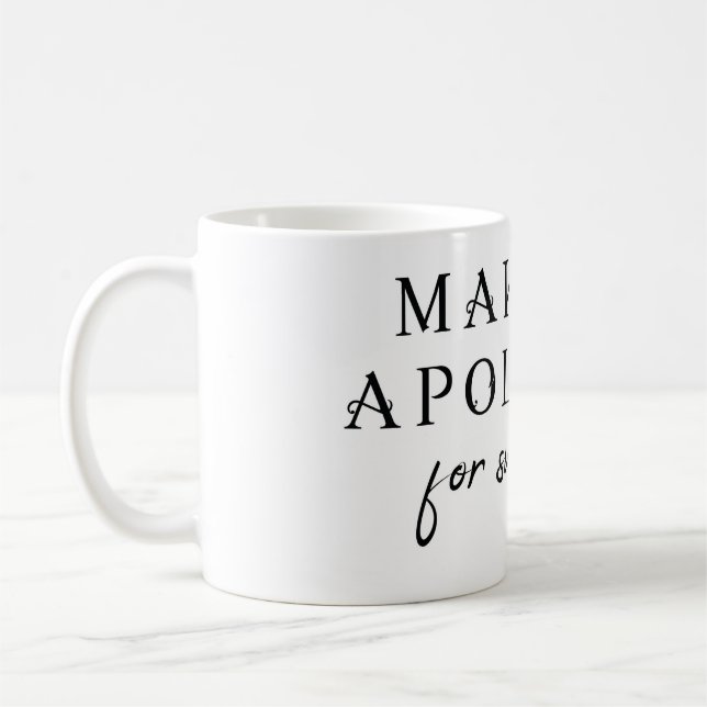 Make No Apologies For Surviving Coffee Mug (Left)