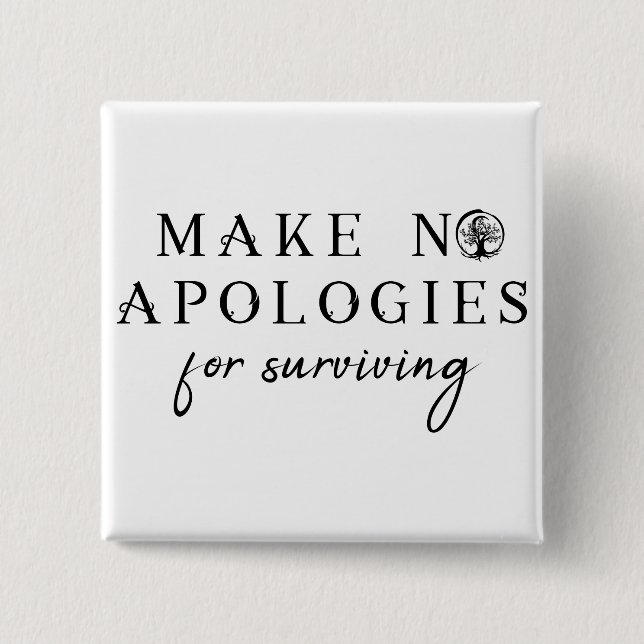 Make No Apologies For Surviving Square Pin (Front)