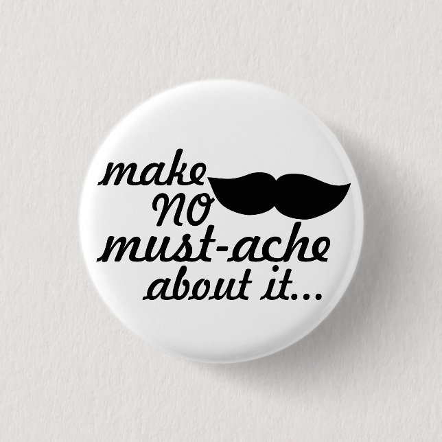 Make No Moustache About it 1 Inch Round Button (Front)