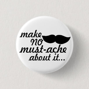 Make No Moustache About it 1 Inch Round Button