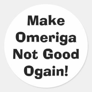 Make Omeriga Not Good drumpf Hankamer Artjunkhaus Classic Round Sticker