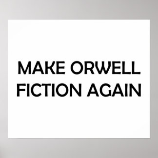 Make Orwell Fiction Again 1984 Political Design Poster