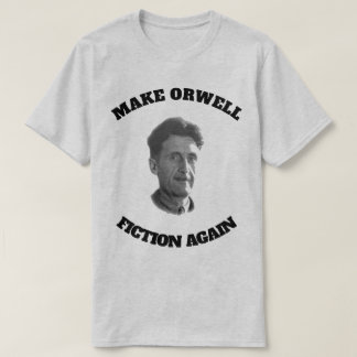 Make Orwell Fiction Again T-Shirt