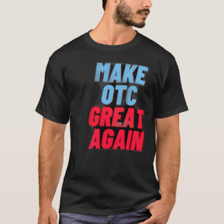 Make OTC Great again T-Shirt