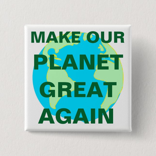 MAKE OUR PLANET GREAT AGAIN - 2 INCH SQUARE BUTTON (Front)