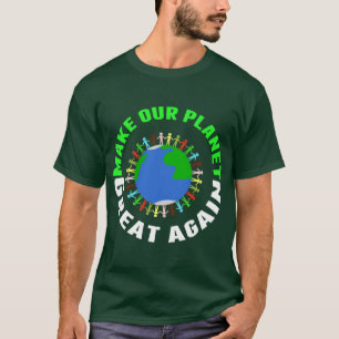 Make Our Planet Great Again T-Shirt
