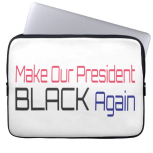 Make Our President Black Again Obama Political Fun Laptop Sleeve