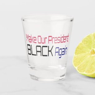 Make Our President Black Again Obama Political Fun Shot Glass