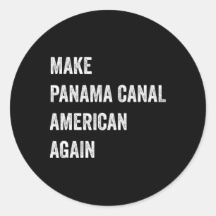 Make Panama Canal American Again Patriotic Preside Classic Round Sticker