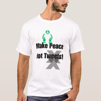 Make Peace, Not Tweets – Activist Statement ! T-Shirt