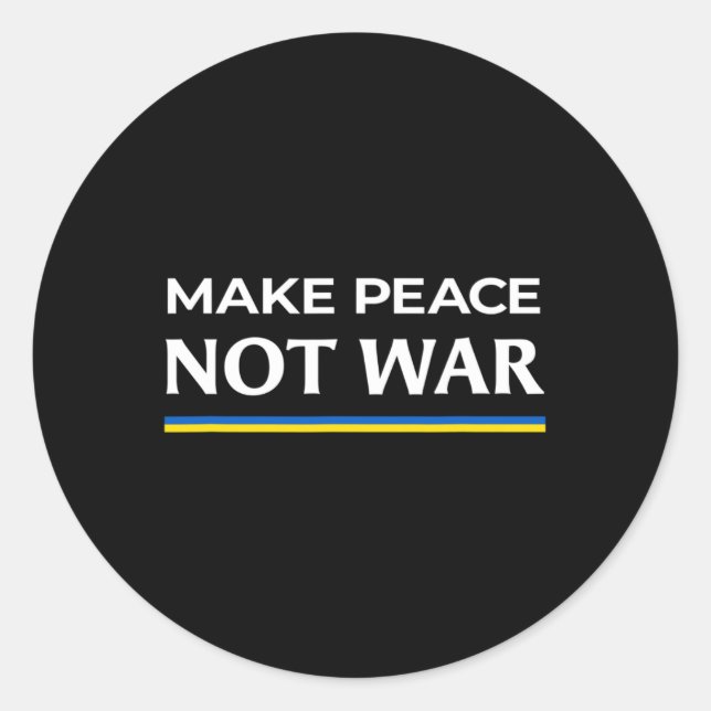 Make Peace Not War - Stand With Ukraine  Classic Round Sticker (Front)