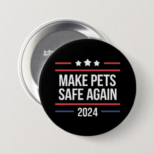 Make Pets Safe Again Funny Pet Safety Awareness  3 Inch Round Button