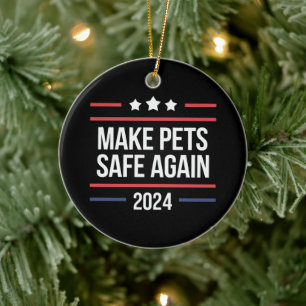 Make Pets Safe Again Funny Pet Safety Awareness Ceramic Ornament