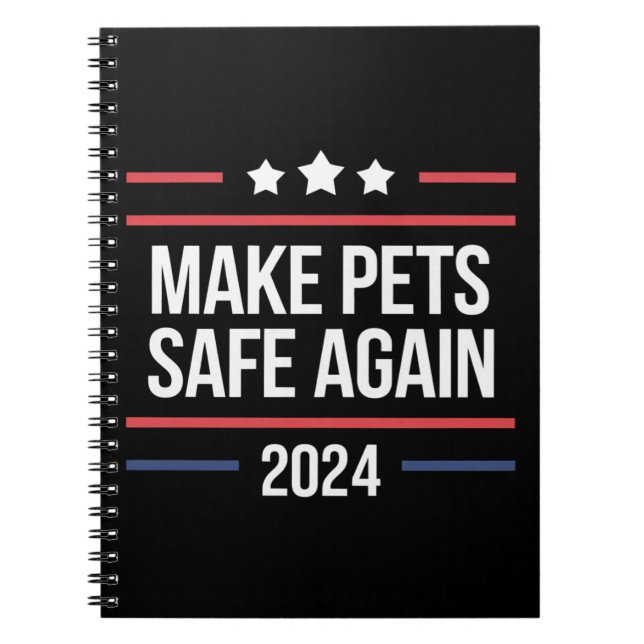 Make Pets Safe Again Funny Pet Safety Awareness  Notebook (Front)