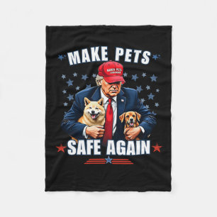 Make Pets Safe Again Funny Pro Trump 2024 Fleece Blanket