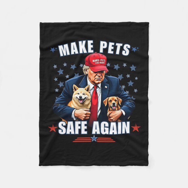 Make Pets Safe Again Funny Pro Trump 2024  Fleece Blanket (Front)