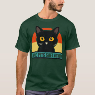 make pets safe again theyre eating the pets T-Shirt