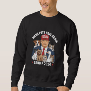 Make Pets Safe Again Trump 2024 Save Our Pets Sweatshirt