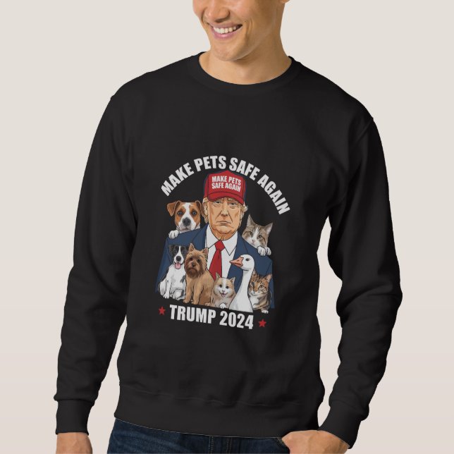 Make Pets Safe Again Trump 2024 Save Our Pets Sweatshirt (Front)