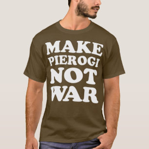 Make Pierogi Not War Cool Polish T-Shirt
