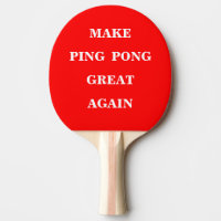 Make Ping Pong Paddles Great Again 
