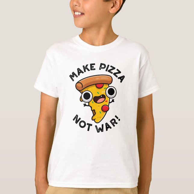 Make Pizza Not War Funny Peace Pun  T-Shirt (Front)