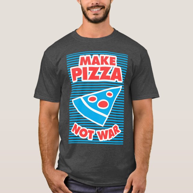 Make Pizza Not War T-Shirt (Front)