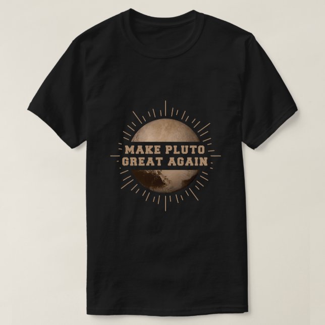 Make Pluto Great Again Funny Science Astronomy T-Shirt (Design Front)