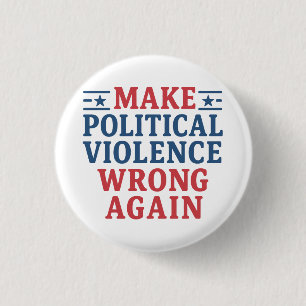 Make political violence wrong again 1 inch round button