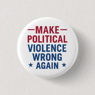 Make political violence wrong again 1 inch round button