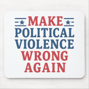 Make political violence wrong again mouse pad