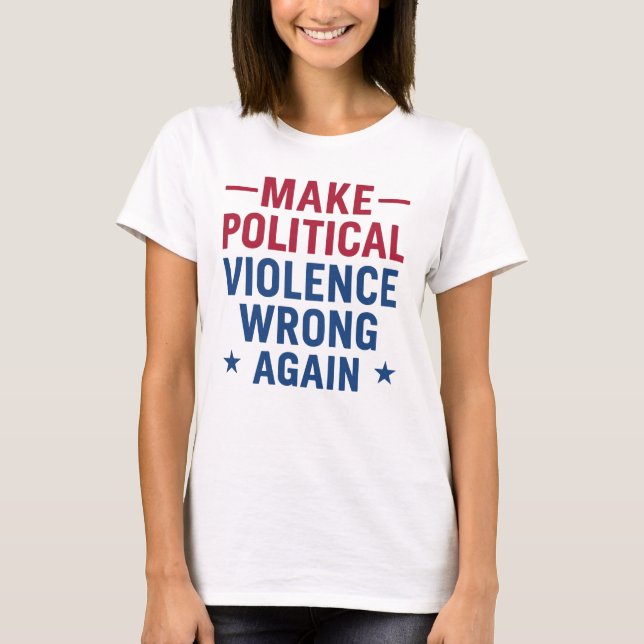 Make political violence wrong again T-Shirt (Front)