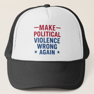 Make political violence wrong again trucker hat
