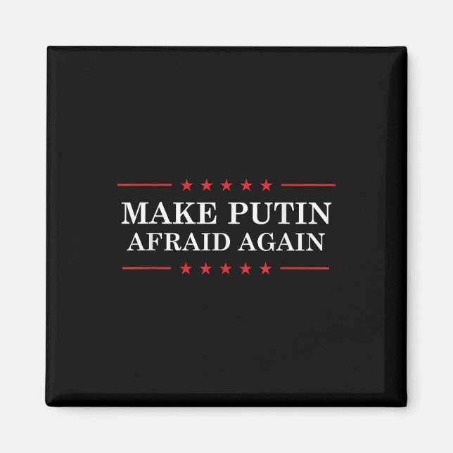 Make Putin Afraid Again - Support Ukraine And Stop Magnet (Front)