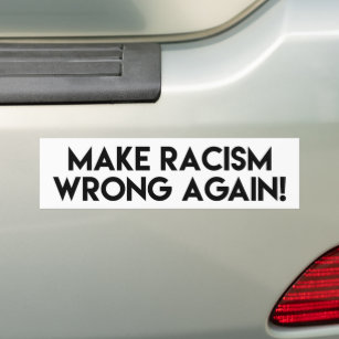 Make racism wrong again! Anti Racism Protest Bumper Sticker