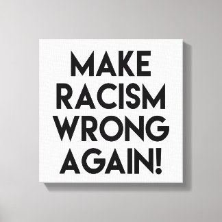 Make racism wrong again! Anti Racism Protest Canvas Print