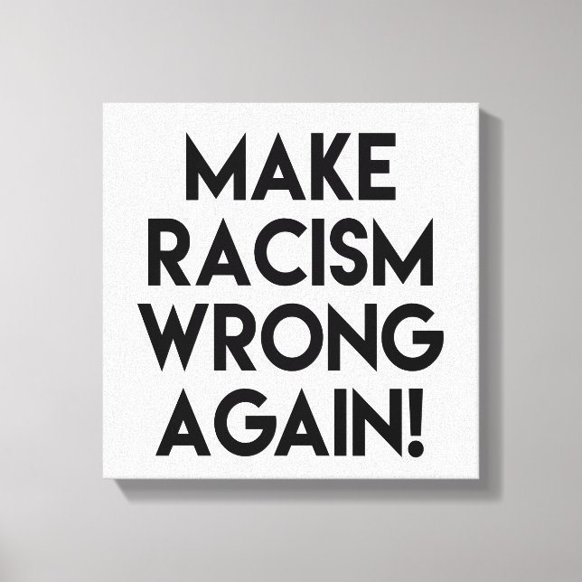 Make racism wrong again! Anti Racism Protest Canvas Print (Front)