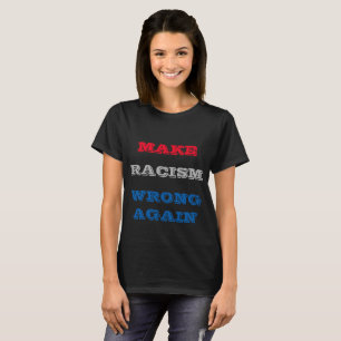 Make Racism Wrong Again T-Shirt