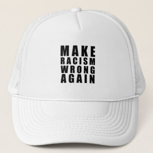 Make racism wrong again  trucker hat