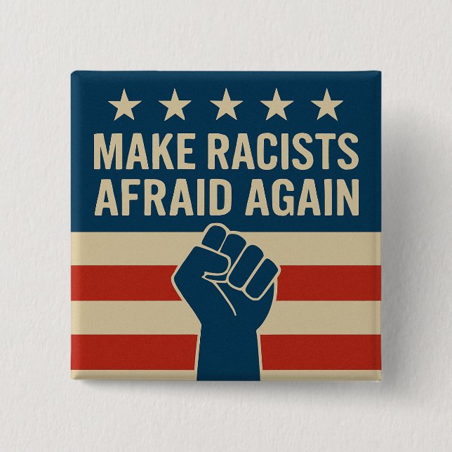 MAKE RACISTS AFRAID AGAIN 2 INCH SQUARE BUTTON (Front)