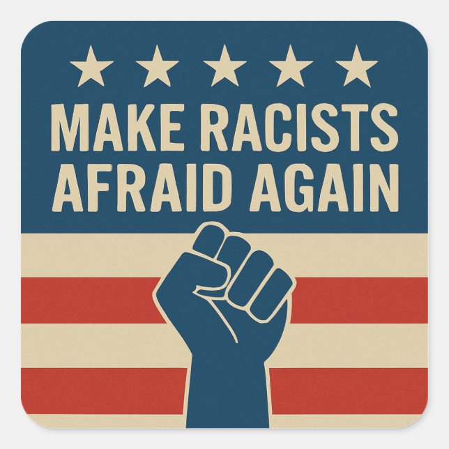 MAKE RACISTS AFRAID AGAIN SQUARE STICKER (Front)