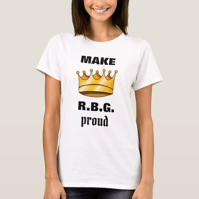 Make RBG Proud Ruth Bader Ginsburg T-Shirt (Front)