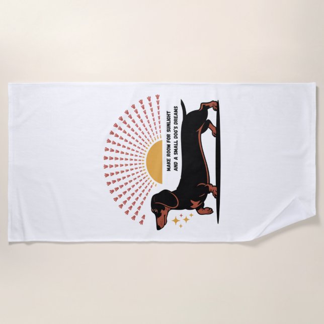 Make Room For Sunlight And A Small Dog’s Dreams Beach Towel (Front)