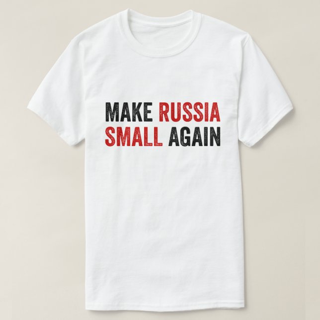 Make Russia Small Again Shirt, Funny Make Russia S T-Shirt (Design Front)