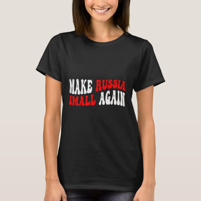 Make Russia Small Again  T-Shirt (Front)